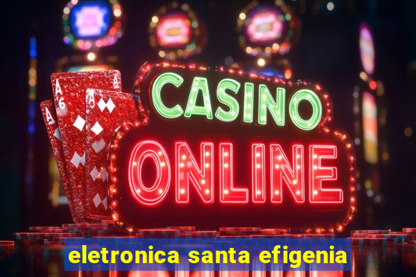 eletronica santa efigenia